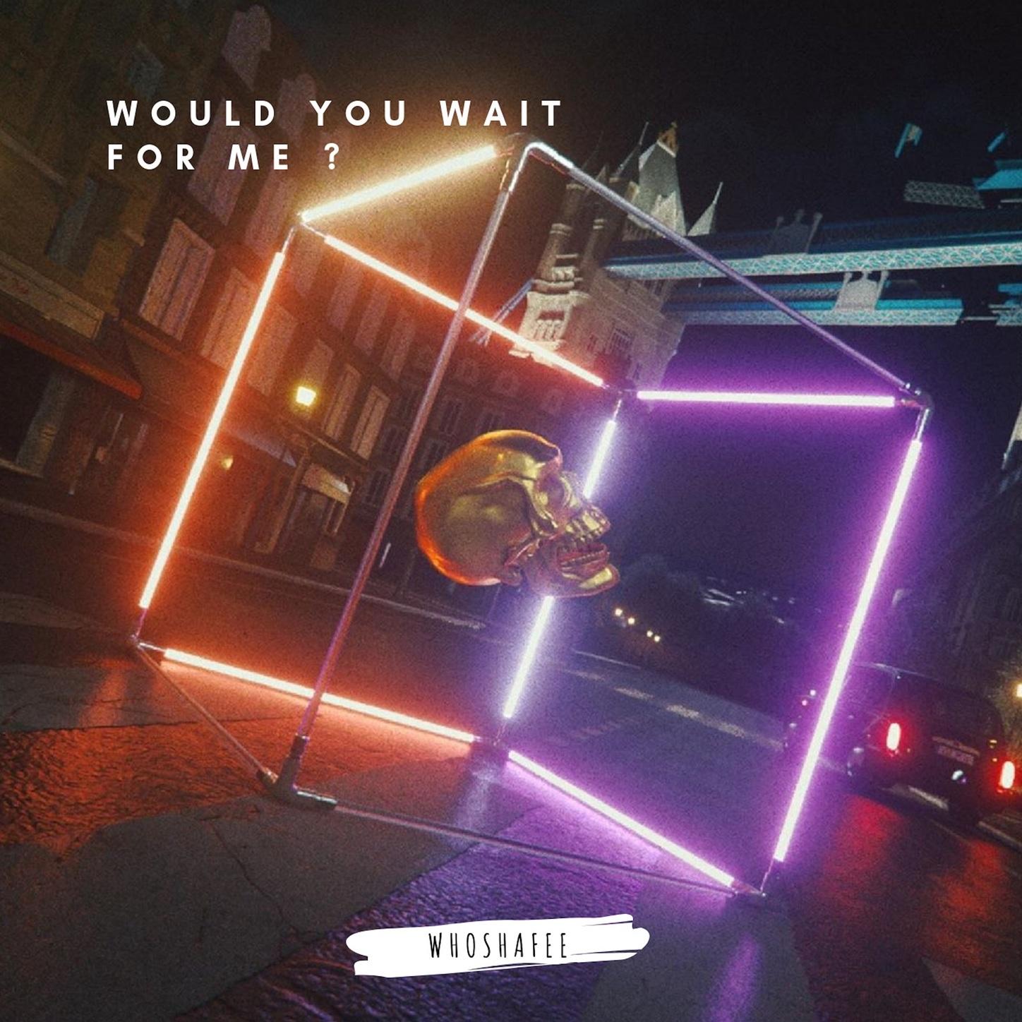 Would You Wait for Me