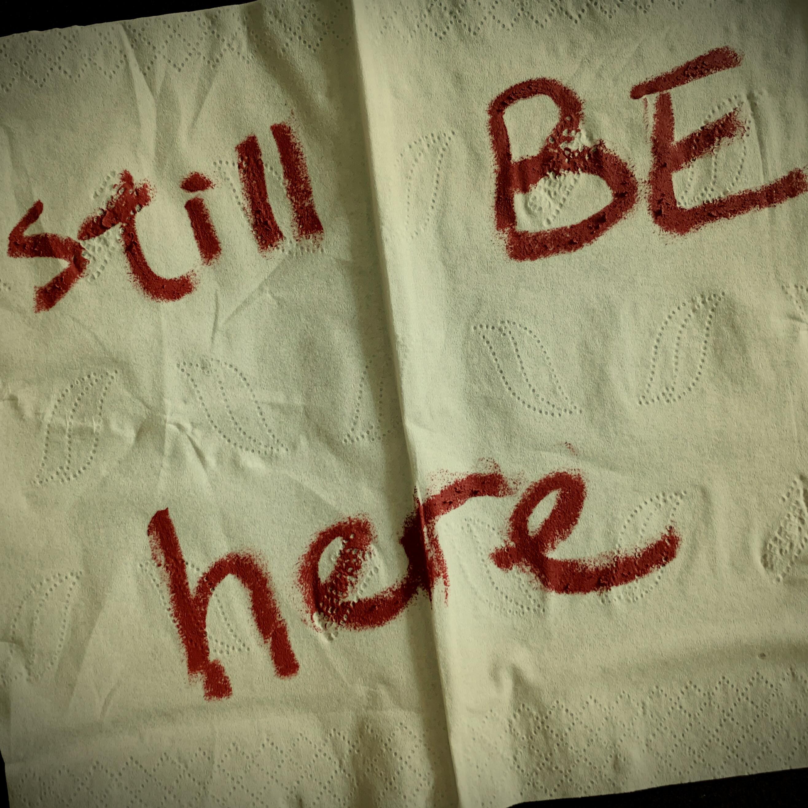 still be here