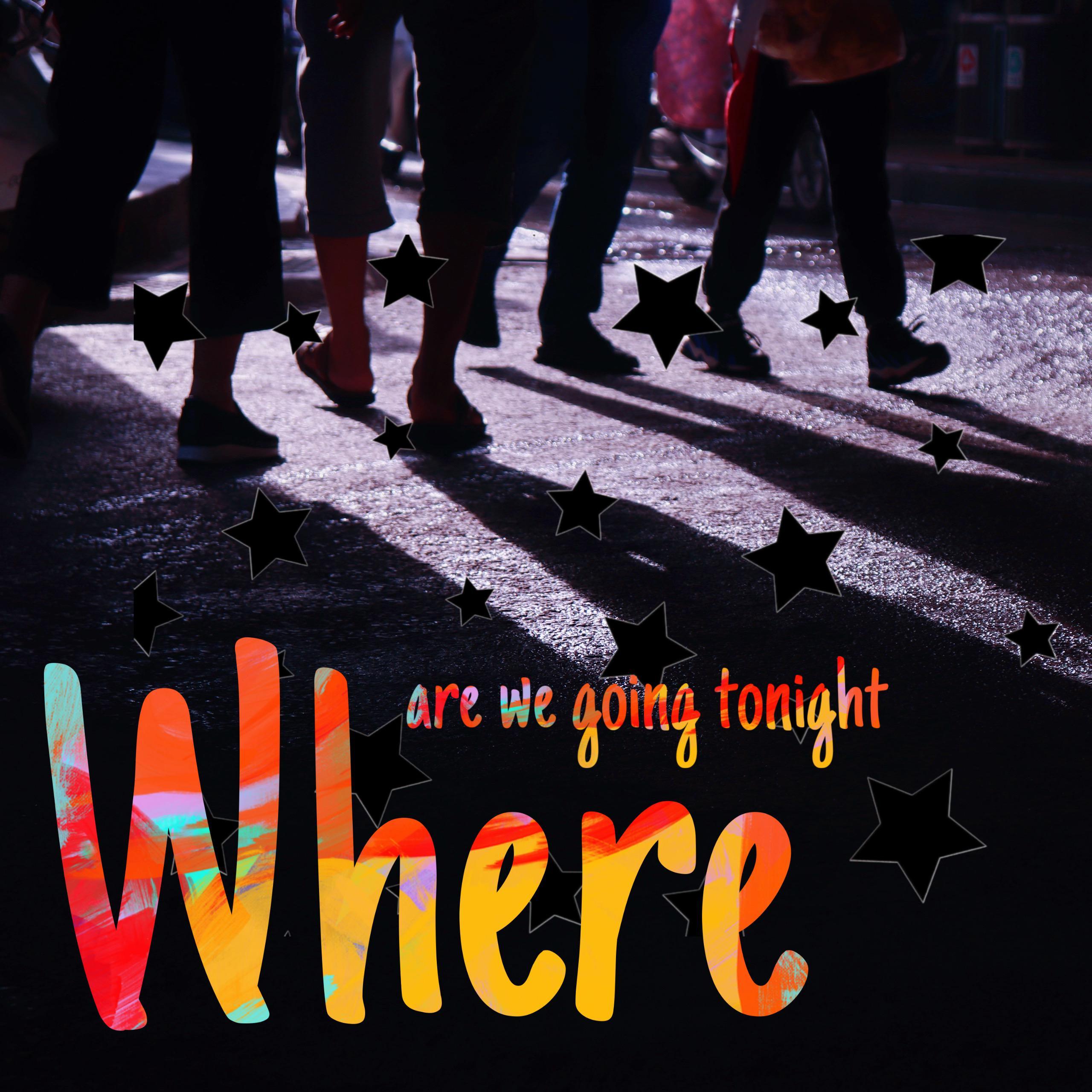 Where are we going tonight