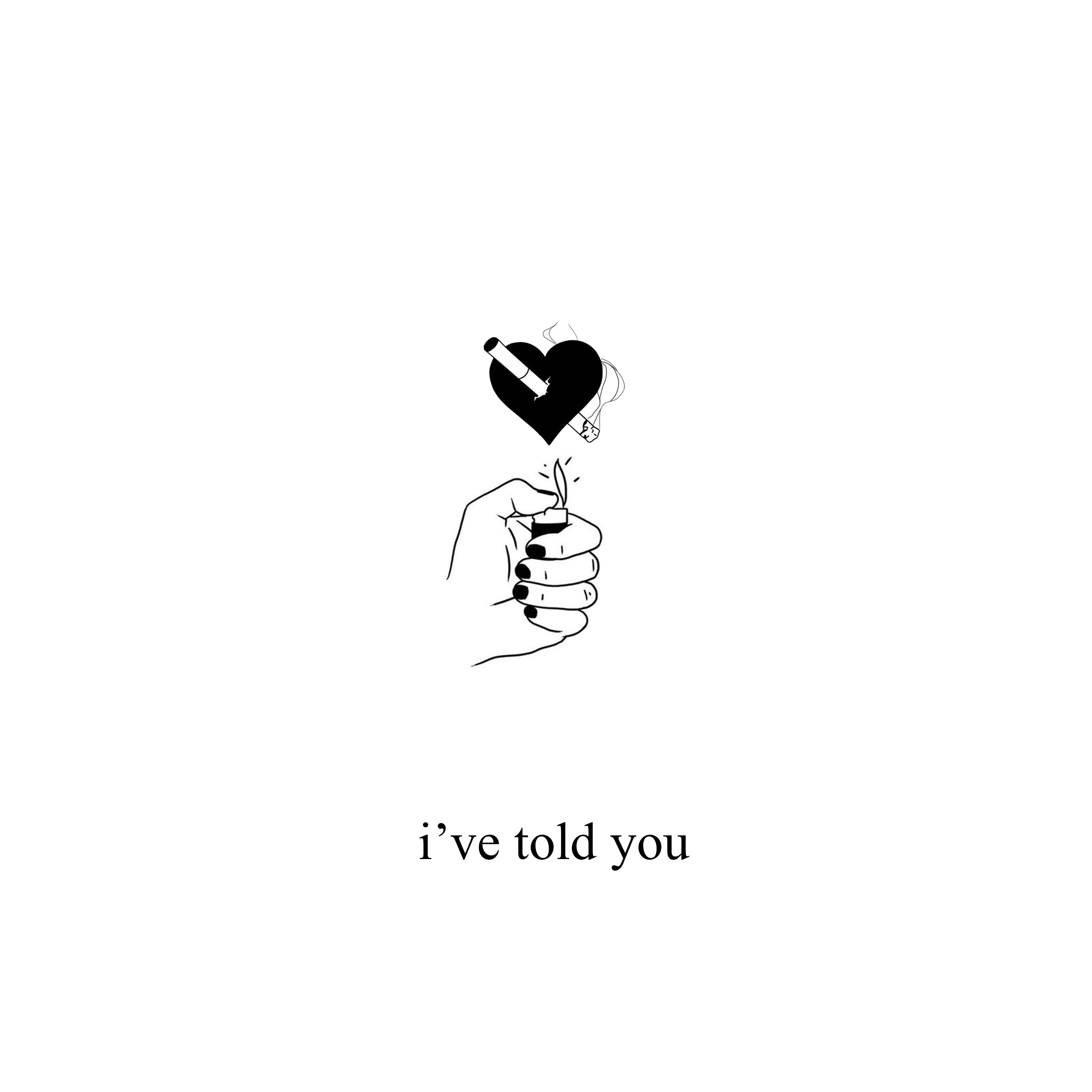 i've told you