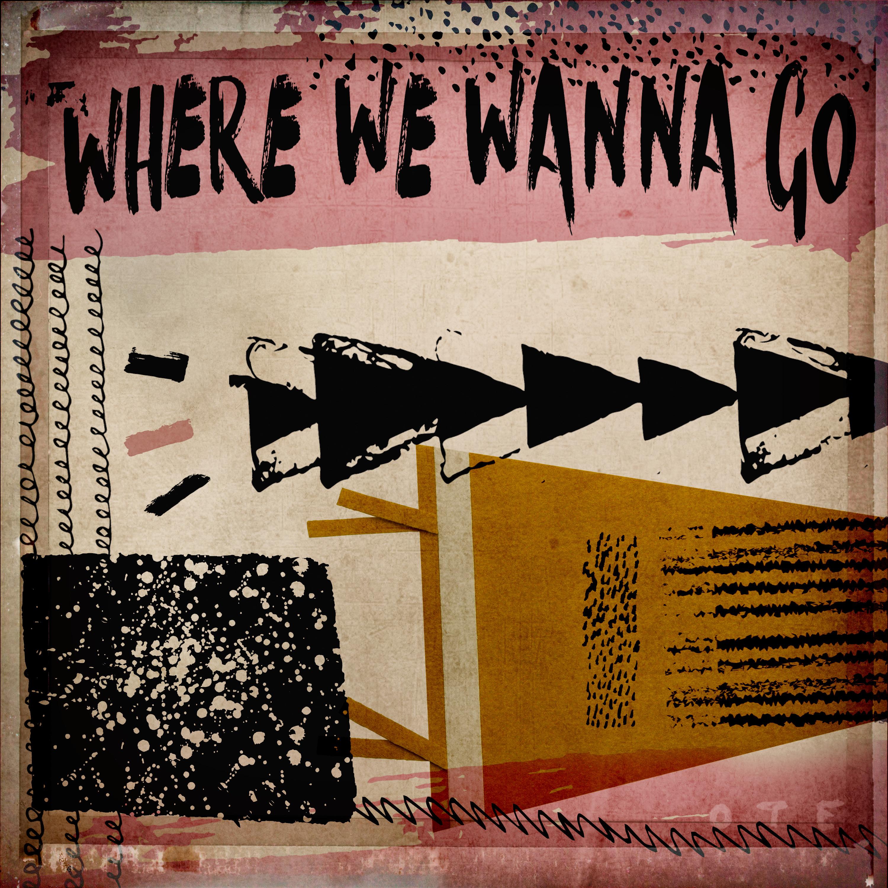 Where We Wanna Go