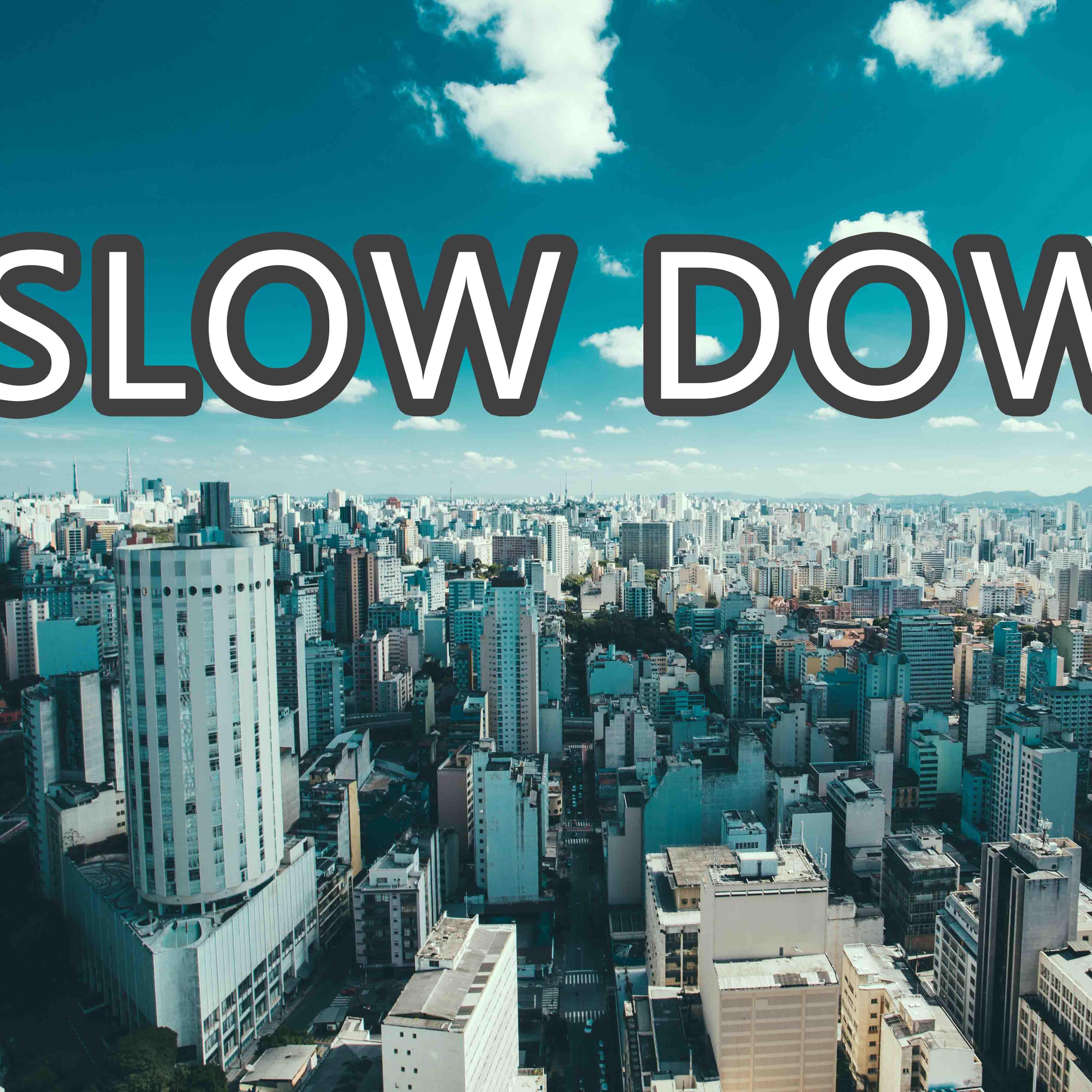 Slow Down