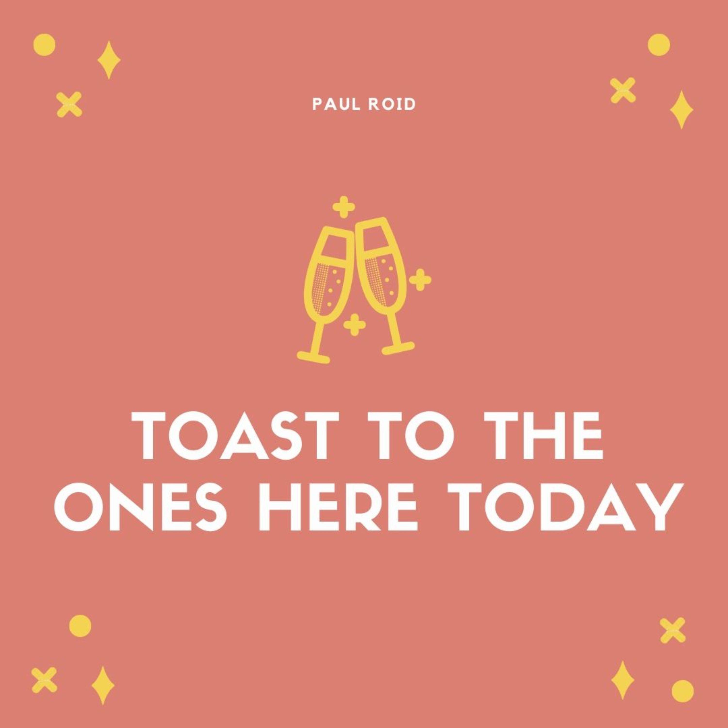 Toast to the Ones Here Today
