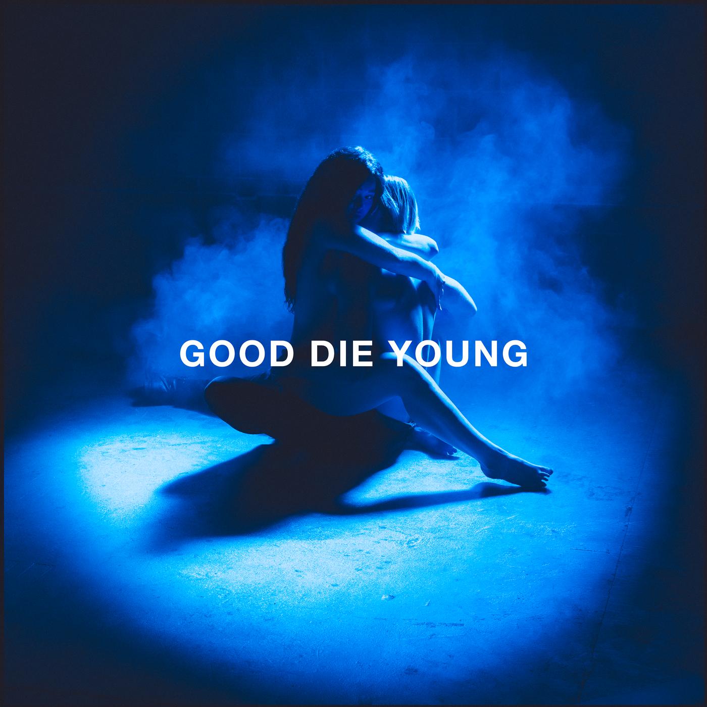 GOOD DIE YOUNG