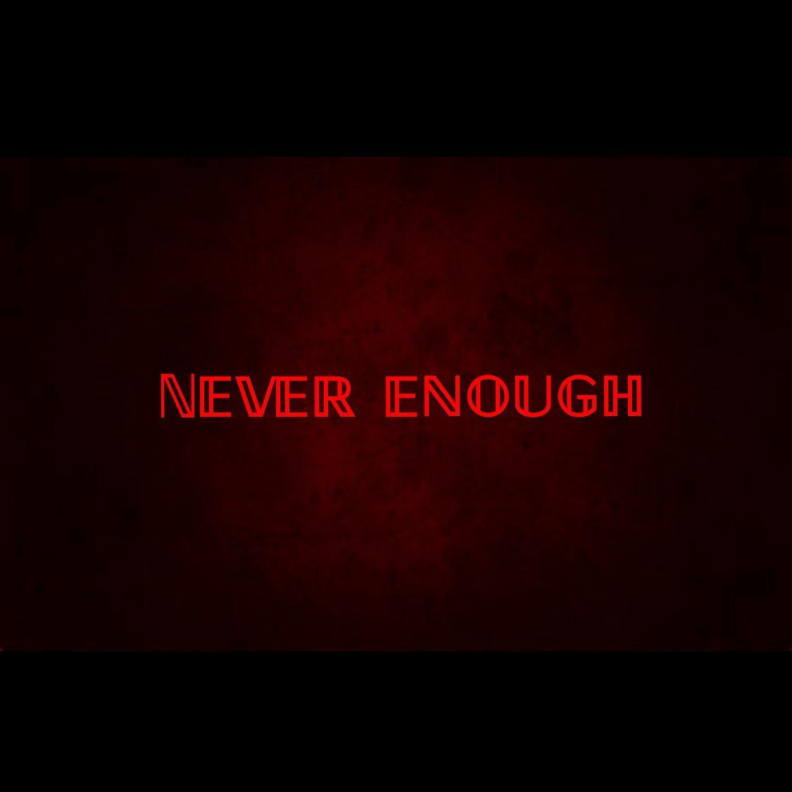 Never Enough