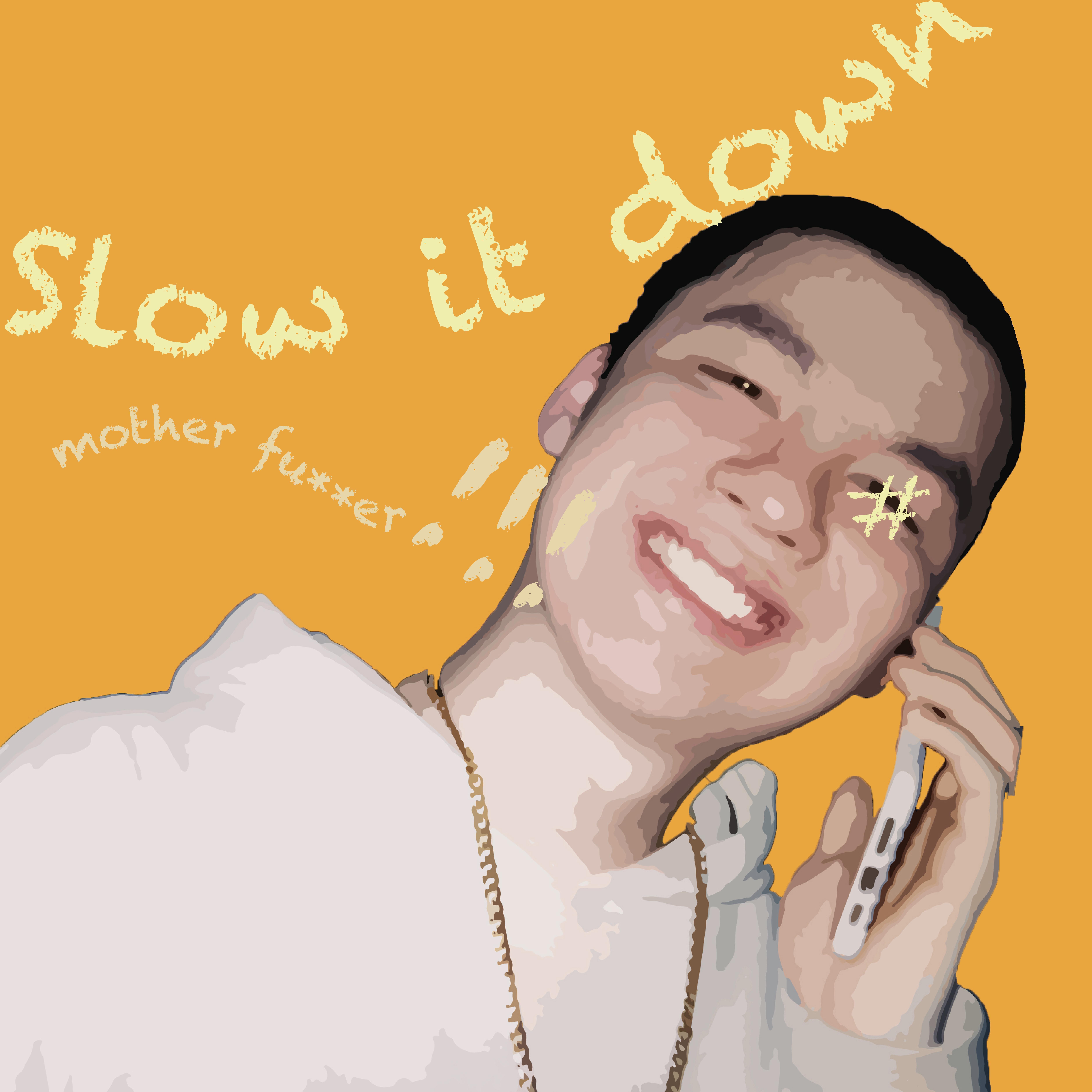 slow it down