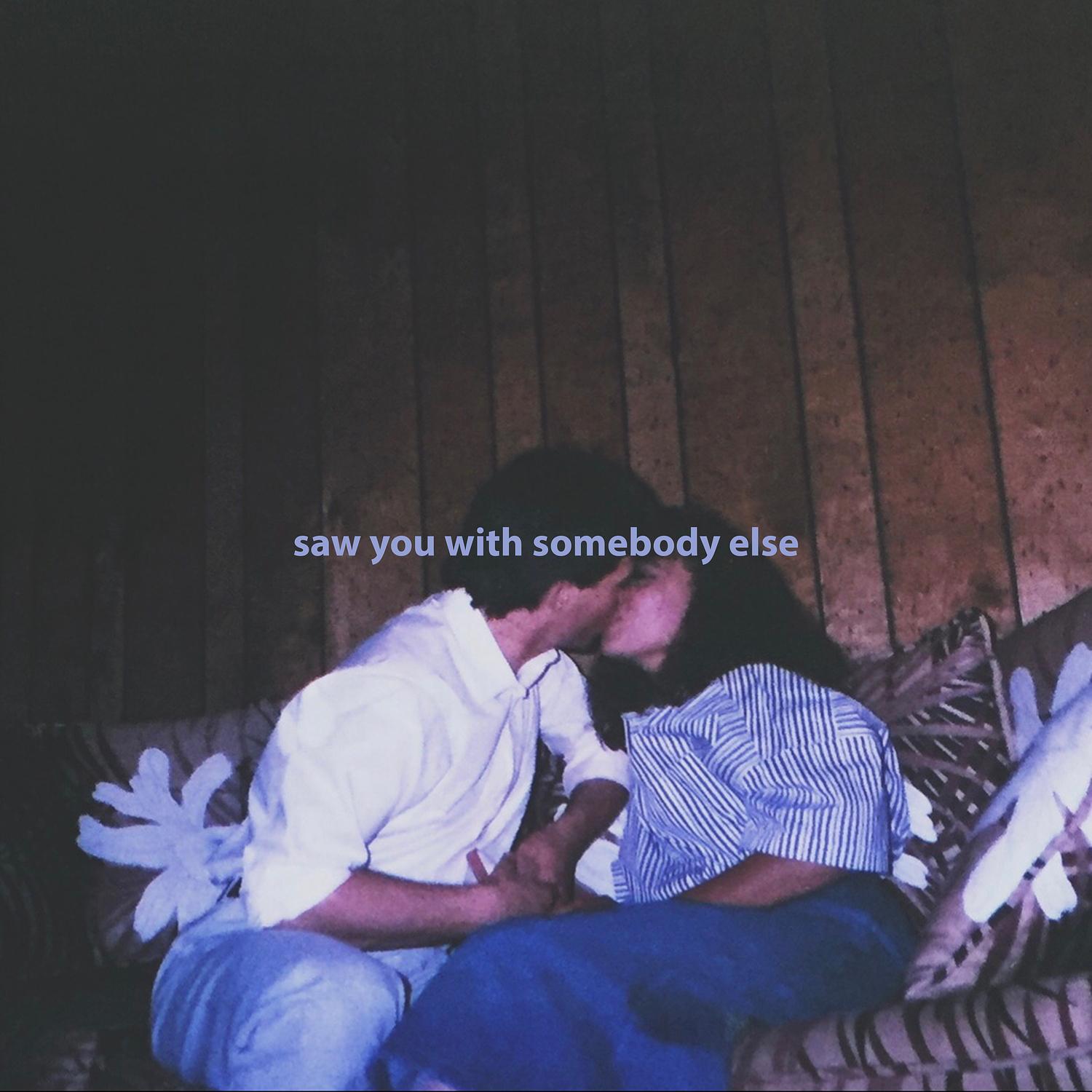 Saw You With Somebody Else