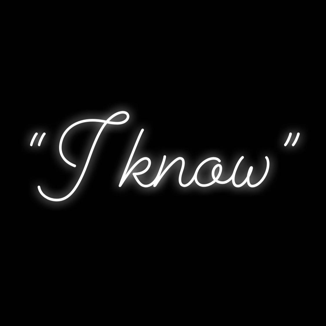 I know